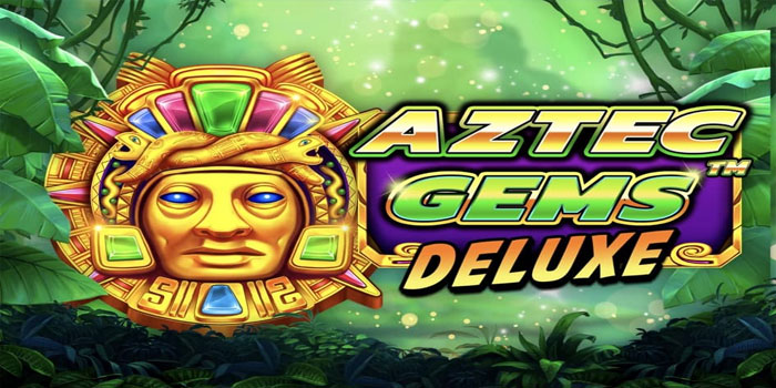 Trik Mudah Jackpot di Slot Aztec Gems Deluxe